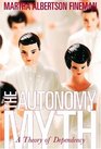 The Autonomy Myth A Theory of Dependency
