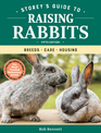 Storey's Guide to Raising Rabbits Breeds Care Housing