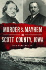 Murder and Mayhem in Scott County Iowa
