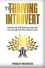 The Thriving Introvert Embrace the Gift of Introversion and Live the Life You Were Meant to Live