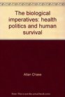 The biological imperatives health politics and human survival