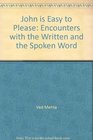 John is easy to please Encounters with the written and the spoken word