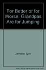 For Better or for Worse Grandpas Are for Jumping On