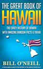 The Great Book of Hawaii The Crazy History of Hawaii with Amazing Random Facts  Trivia