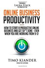 Online Business Productivity How to Start a Productive Online Business and Get Sht Done  Even When You Are Working from 95