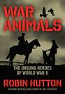 War Animals The Unsung Heroes of World War II