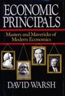 Economic Principals  Masters and Mavericks of Modern Economics