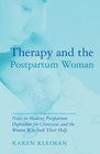 Therapy and the Postpartum Woman Notes on Healing Postpartum Depression for Clinicians and the Women Who Seek their Help