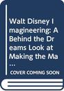 Walt Disney Imagineering A Behind the Dreams Look at Making the Magic Real