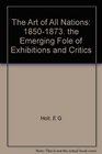 The Art of All Nations 18501873 The Emerging Fole of Exhibitions and Critics