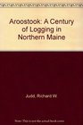 Aroostook A Century of Logging in Northern Maine