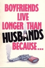 Boyfriends Live Lnger Than Husbands Because---