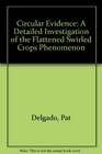 Circular Evidence A Detailed Investigation of the Flattened Swirled Crops Phenomenon