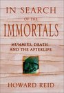 In Search of the Immortals Mummies Death and the Afterlife
