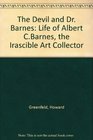 The Devil and Dr Barnes Life of Albert CBarnes the Irascible Art Collector