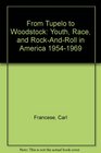 From Tupelo to Woodstock: Youth, Race, and Rock-And-Roll in America 1954-1969