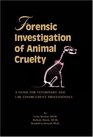 Forensic Investigation of Animal Cruelty A Guide for Veterinary and Law Enforcement Professionals