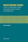 Rights Before Courts A Study of Constitutional Courts in Postcommunist States of Central and Eastern Europe