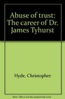 Abuse of trust The career of Dr James Tyhurst