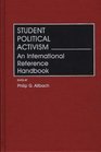 Student Political Activism An International Reference Handbook