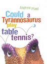 Could a Tyrannosaurus Play Table Tennis