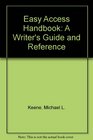 Easy Access Handbook A Writer's Guide and Reference