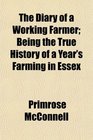 The Diary of a Working Farmer Being the True History of a Year's Farming in Essex