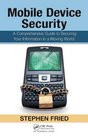 Mobile Device Security A Comprehensive Guide to Securing Your Information in a Moving World