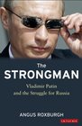 The Strongman Vladimir Putin and the Struggle for Russia