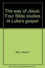 The way of Jesus Four Bible studies in Luke's gospel