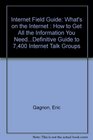 Internet Field Guide What's on the Internet  How to Get All the Information You NeedDefinitive Guide to 7400 Internet Talk Groups