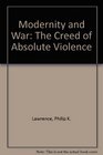 Modernity and War The Creed of Absolute Violence 1997 publication