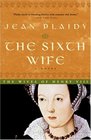 The Sixth Wife (Tudor Saga, Bk 7)
