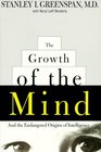 The Growth of the Mind And the Endangered Origins of Intelligence