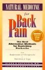 Natural Medicine for Back Pain The Best Alternative Methods for Banishing Backache from Acupressure  Chiropractic to Nutrition  Yoga