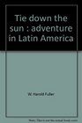 Tie down the sun Adventure in Latin America