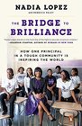 The Bridge to Brilliance How One Principal in a Tough Community Is Inspiring the World