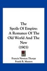 The Spoils Of Empire A Romance Of The Old World And The New
