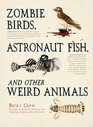 Zombie Birds Asronaut Fish and Other Weird Animals