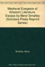 Medieval Exegesis of Wisdom Literature Essays by Beryl Smalley