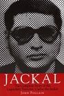 Jackal The Complete Story of the Legendary Terrorist Carlos the Jackal