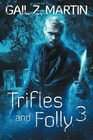 Trifles and Folly 3 A Deadly Curiosities Supernatural Mystery Adventure Collection