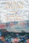 Skull And Saltire Stories of Scottish Piracy