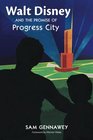 Walt Disney and the Promise of Progress City