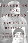 Searching for Everardo A Story of Love War and the CIA in Guatemala