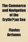 The Commerce and Navigation of the Erythran Sea