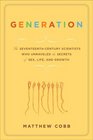 Generation The SeventeenthCentury Scientists Who Unraveled the Secrets of Sex Life and Growth