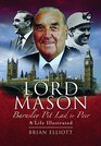 Pitlad to Peer The Life and Times of Lord Mason of Barnsley A Pictorial History