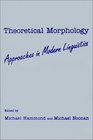 Theoretical Morphology  Approaches in Modern Linguistics