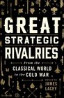Great Strategic Rivalries From The Classical World to the Cold War